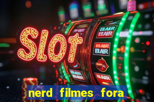 nerd filmes fora do ar